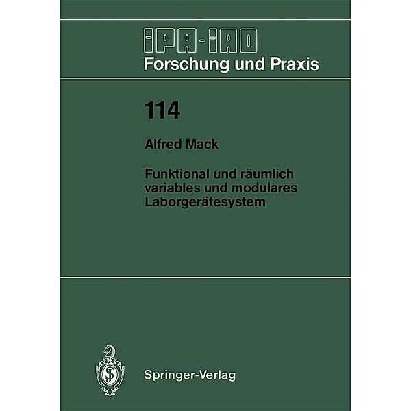 Funktional und räumlich variables und modulares Laborgerätesystem / IPA-IAO - Forschung und Praxis Bd.114, Alfred Mack