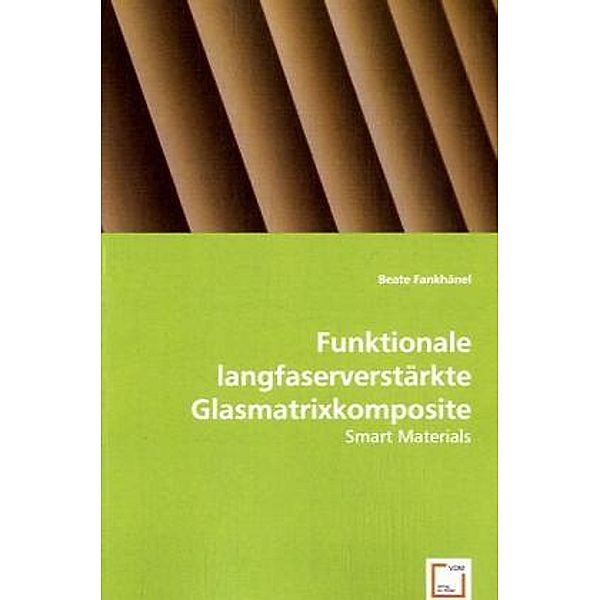 Funktionale langfaserverstärkte Glasmatrixkomposite, Beate Fankhänel