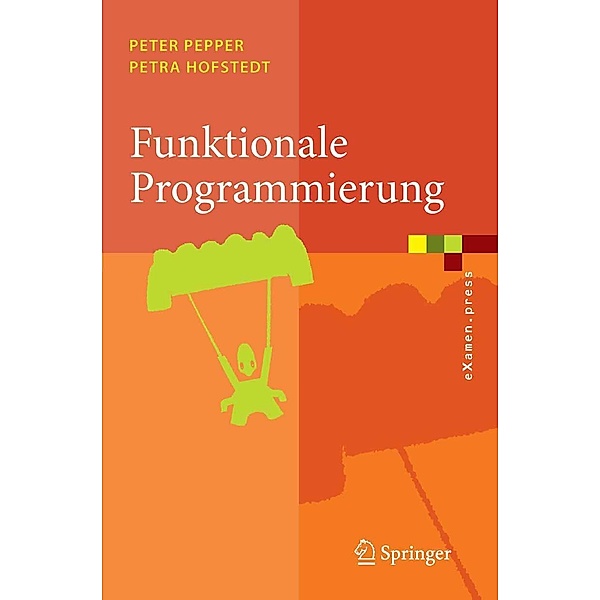 Funktionale Programmierung / eXamen.press, Peter Pepper, Petra Hofstedt