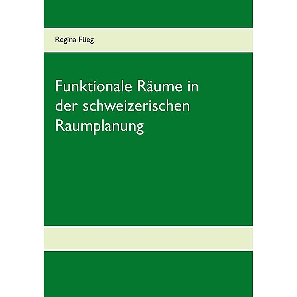 Funktionale Räume in der schweizerischen Raumplanung, Regina Füeg