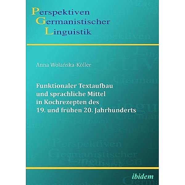 Funktionaler Textaufbau und sprachliche Mittel in Kochrezepten des 19. und frühen 20. Jahrhunderts, Anna Wolanska-Köller