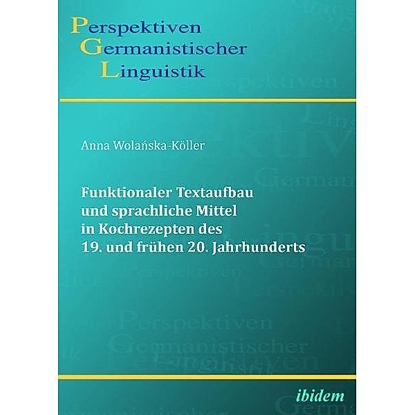 Funktionaler Textaufbau und sprachliche Mittel in Kochrezepten des 19. und frühen 20. Jahrhunderts, Anna Wolanska-Köller
