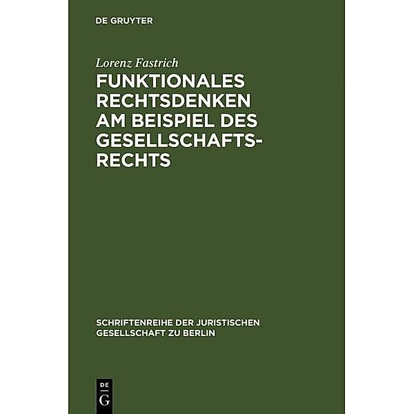 Funktionales Rechtsdenken am Beispiel des Gesellschaftsrechts / Schriftenreihe der Juristischen Gesellschaft zu Berlin Bd.169, Lorenz Fastrich