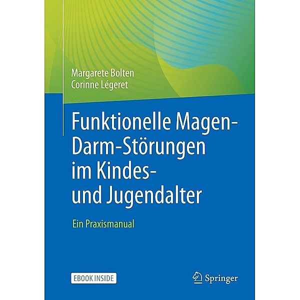 Funktionelle Magen-Darm-Störungen im Kindes- und Jugendalter, Margarete Bolten, Corinne Légeret