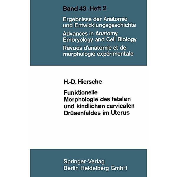 Funktionelle Morphologie des fetalen und kindlichen cervicalen Drüsenfeldes im Uterus / Advances in Anatomy, Embryology and Cell Biology Bd.43/2, Hans-Dieter Hiersche