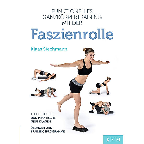 Funktionelles Ganzkörpertraining mit der Faszienrolle, Klaas Stechmann