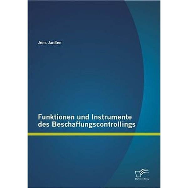 Funktionen und Instrumente des Beschaffungscontrollings, Jens Janssen