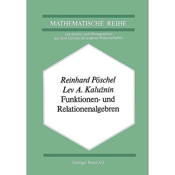 Funktionen- und Relationenalgebren / Lehrbücher und Monographien aus dem Gebiete der exakten Wissenschaften Bd.67, R. Pöschel