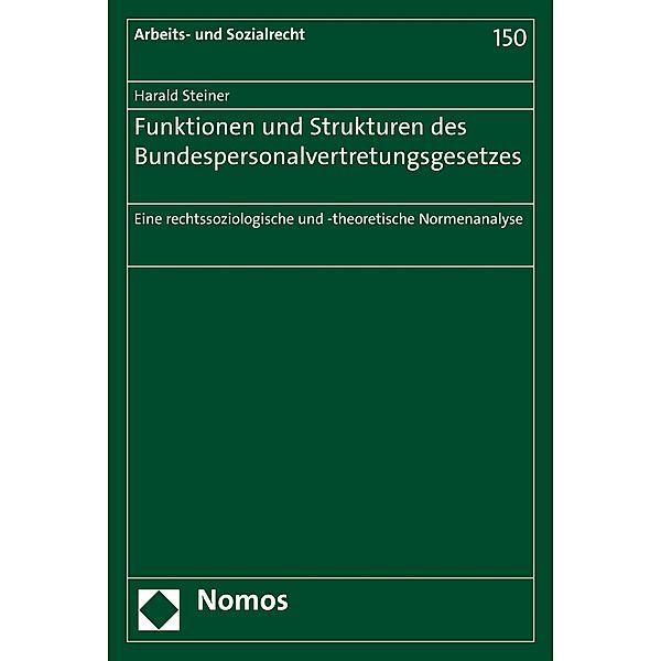 Funktionen und Strukturen des Bundespersonalvertretungsgesetzes / Arbeits- und Sozialrecht Bd.150, Harald Steiner