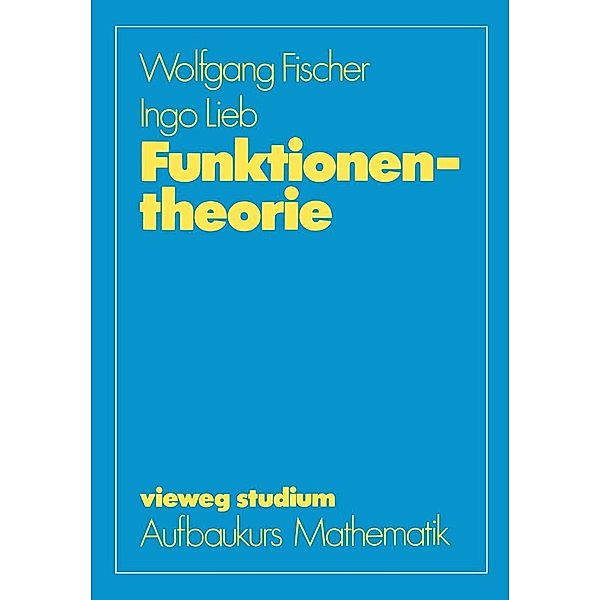 Funktionentheorie / vieweg studium; Aufbaukurs Mathematik Bd.47, Wolfgang Fischer