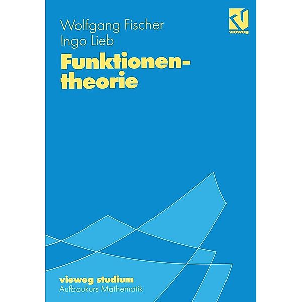 Funktionentheorie / vieweg studium; Aufbaukurs Mathematik, Wolfgang Fischer, Ingo Lieb