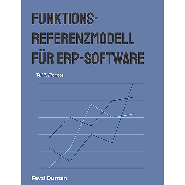 Funktions-Referenzmodell für ERP-Software / Funktions-Referenzmodell für ERP-Software Bd.7, Fevzi Duman