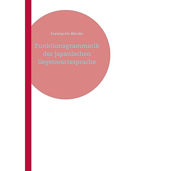 Funktionsgrammatik der japanischen Gegenwartssprache, Konstantin Bendix