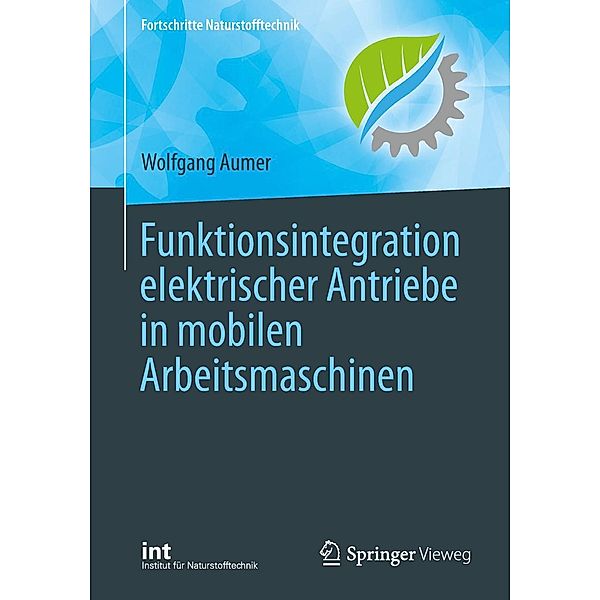 Funktionsintegration elektrischer Antriebe in mobilen Arbeitsmaschinen / Fortschritte Naturstofftechnik, Wolfgang Aumer