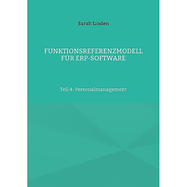 Funktionsreferenzmodell für ERP-Software / Funktionsreferenzmodell für ERP-Software Bd.4, Sarah Linden