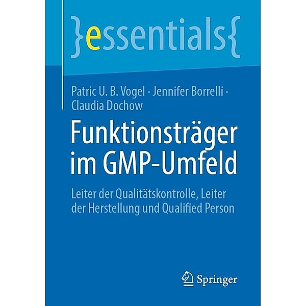 Funktionsträger im GMP-Umfeld / essentials, Patric U. B. Vogel, Jennifer Borrelli, Claudia Dochow