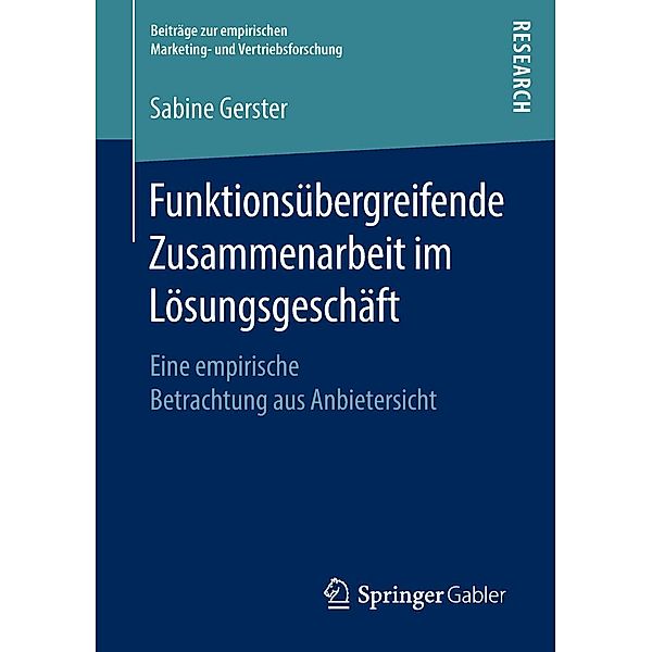Funktionsübergreifende Zusammenarbeit im Lösungsgeschäft / Beiträge zur empirischen Marketing- und Vertriebsforschung, Sabine Gerster