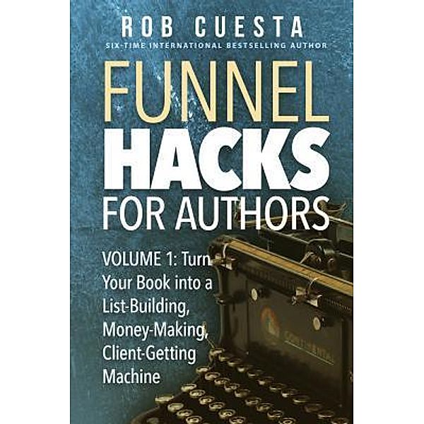 Funnel Hacks for Authors (Vol. 1) / Funnel Hacks for Authors Bd.1, Rob Cuesta