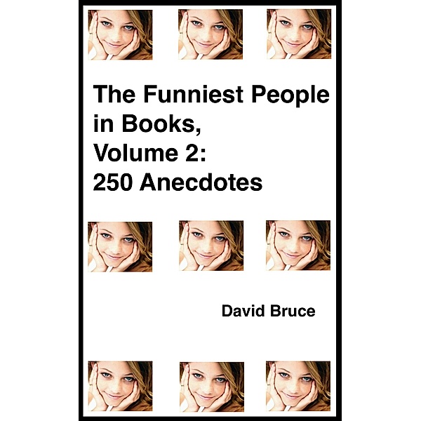 Funniest People in Books, Volume 2: 250 Anecdotes / David Bruce, David Bruce