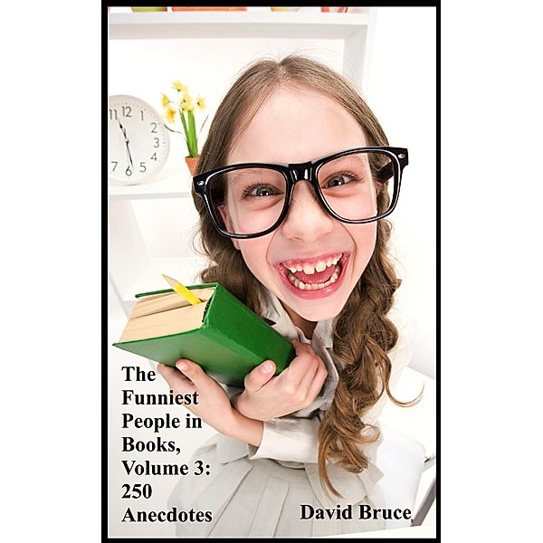 Funniest People in Books, Volume 3: 250 Anecdotes / David Bruce, David Bruce
