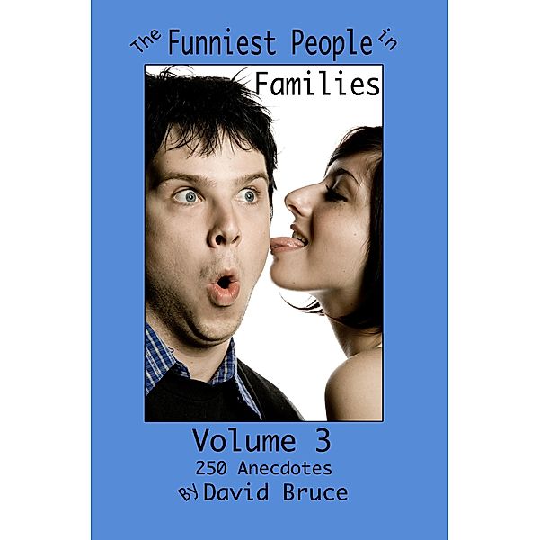 Funniest People in Families, Volume 3: 250 Anecdotes / David Bruce, David Bruce