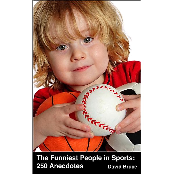 Funniest People in Sports: 250 Anecdotes / David Bruce, David Bruce