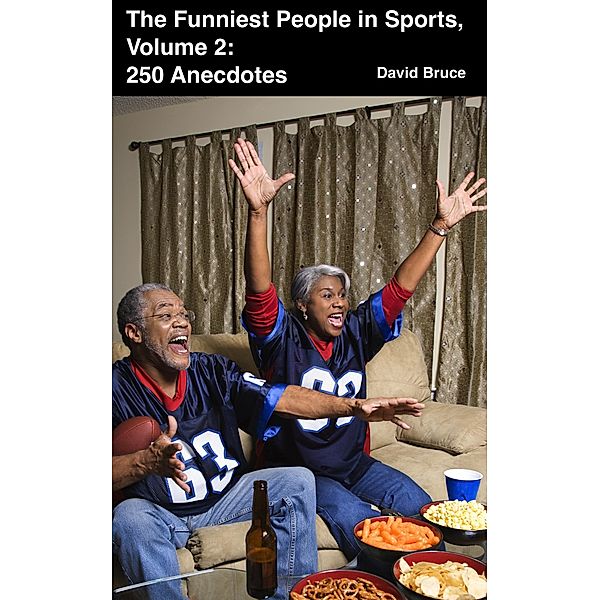 Funniest People in Sports, Volume 2: 250 Anecdotes / David Bruce, David Bruce