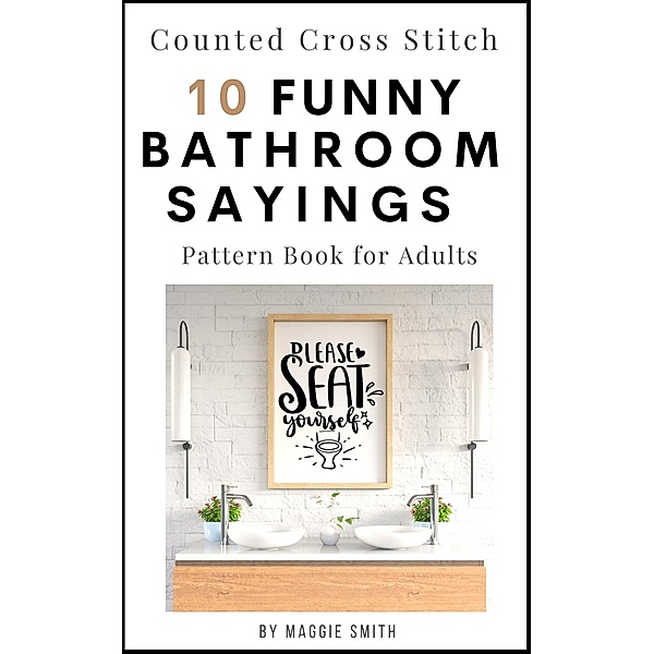 Funny Bathroom Sayings Counted Cross Stitch Pattern Book (Funny Cross Stitch Signage) / Funny Cross Stitch Signage, Maggie Smith
