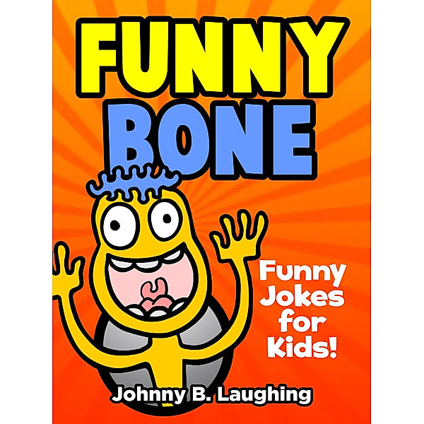 Funny Bone: Funny Jokes for Kids, Johnny B. Laughing