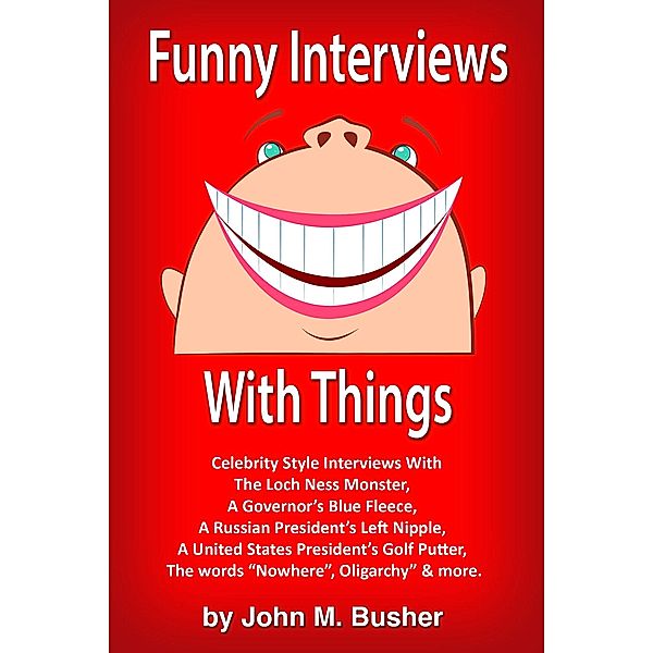 Funny Interviews with Things, John M. Busher