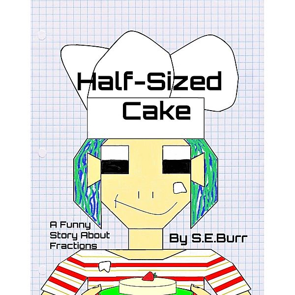 Funny Math Stories: Half-Sized Cake: A Funny Story About Fractions (Funny Math Stories, #4), S. E. Burr