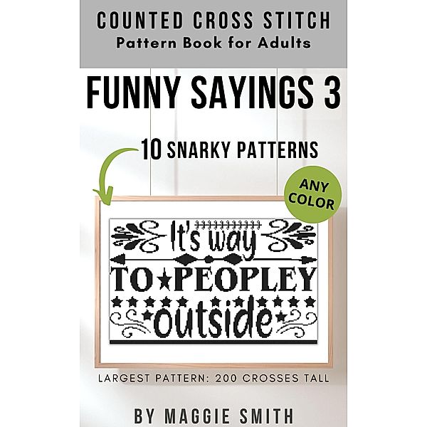 Funny Sayings 3 | Snarky Counted Cross Stitch Pattern Book for Adults, Maggie Smith
