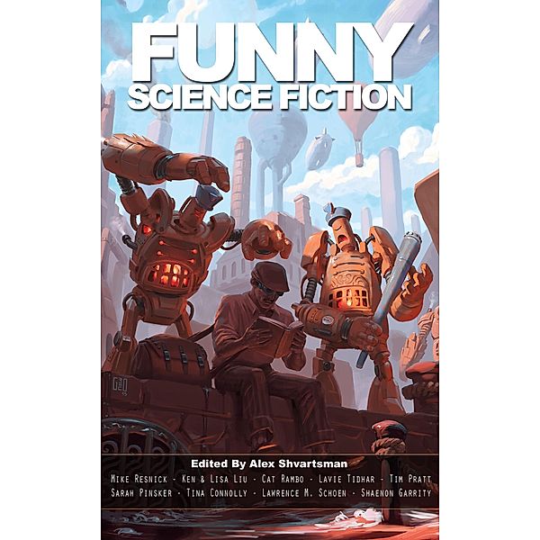 Funny Science Fiction (Unidentified Funny Objects) / Unidentified Funny Objects, Mike Resnick, Ken Liu, Cat Rambo, Lavie Tidhar, Tim Pratt, Sarah Pinsker