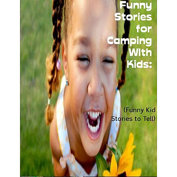 Funny Stories for Camping With Kids:  (Funny Kid Stories to Tell), Sean Mosley
