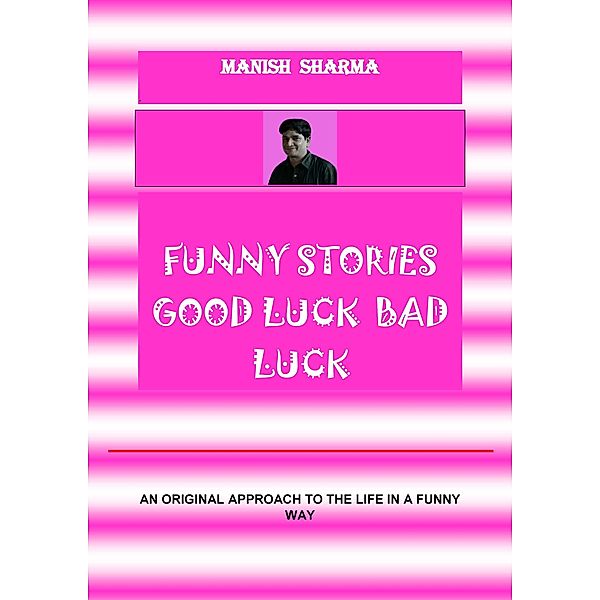 Funny Stories  Good Luck  Bad Luck, Manish Sharma