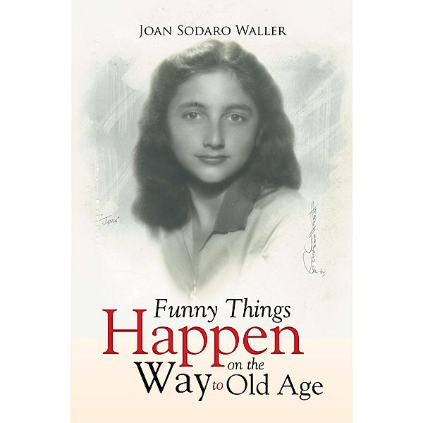 Funny Things Happen on the Way to Old Age, Joan Sodaro Waller