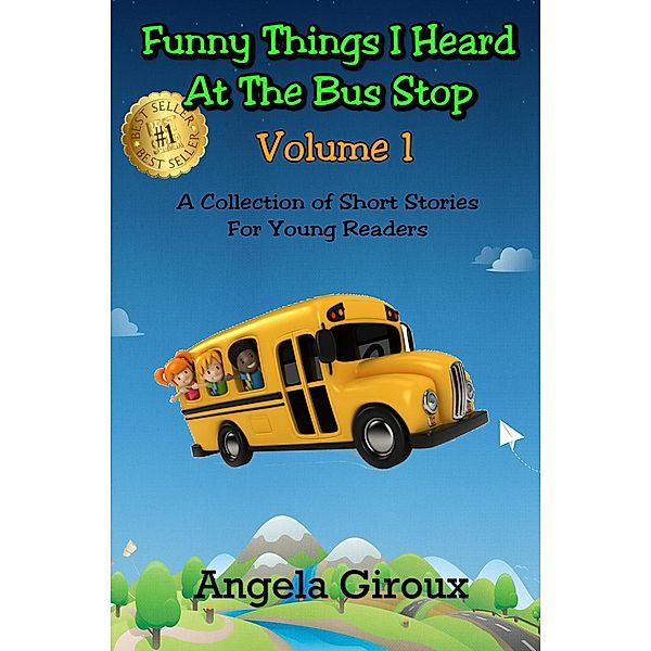 Funny Things I Heard at the Bus Stop: Funny Things I Heard at the Bus Stop, Volume 1, Angela Giroux