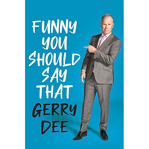 Funny You Should Say That, Gerry Dee