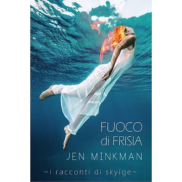 Fuoco di Frisia (I racconti di Skylge, #3) / I racconti di Skylge, Jen Minkman