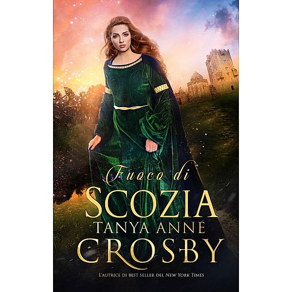Fuoco di Scozia (Guardiani della Pietra, #1) / Guardiani della Pietra, Tanya Anne Crosby