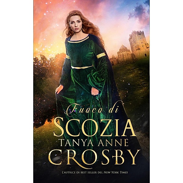 Fuoco di Scozia / Oliver-Heber Books, Tanya Anne Crosby