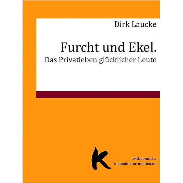 Furcht und Ekel. Das Privatleben glücklicher Leute, Dirk Laucke