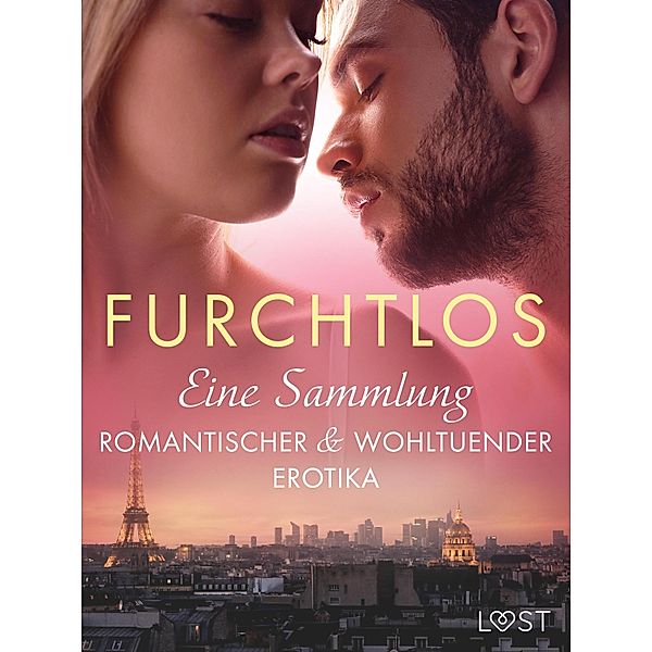 Furchtlos: Eine Sammlung romantischer & wohltuender Erotika, Alexandra Södergran, Sofia Fritzson, Vanessa Salt, Britta Bocker, Amanda Backman, Saga Stigsdotter