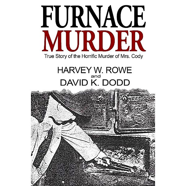 Furnace Murder: True Story of the Horrific Murder of Mrs. Cody, David K. Dodd