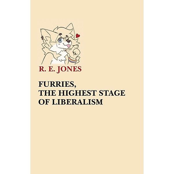 Furries, The Highest Stage of Liberalism, R E Jones