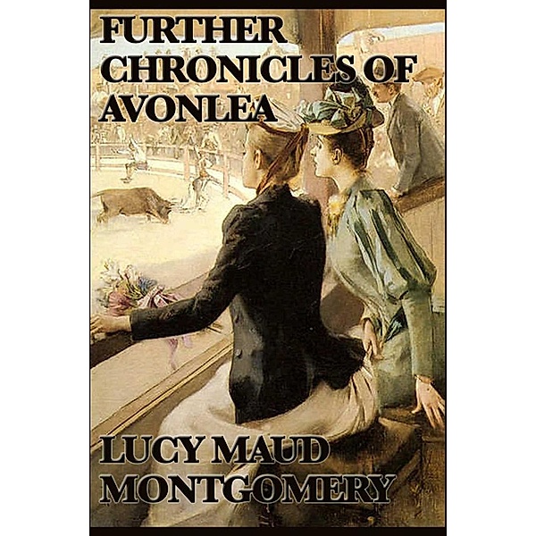 Further Chronicels of Avonlea, Lucy Maud Montgomery