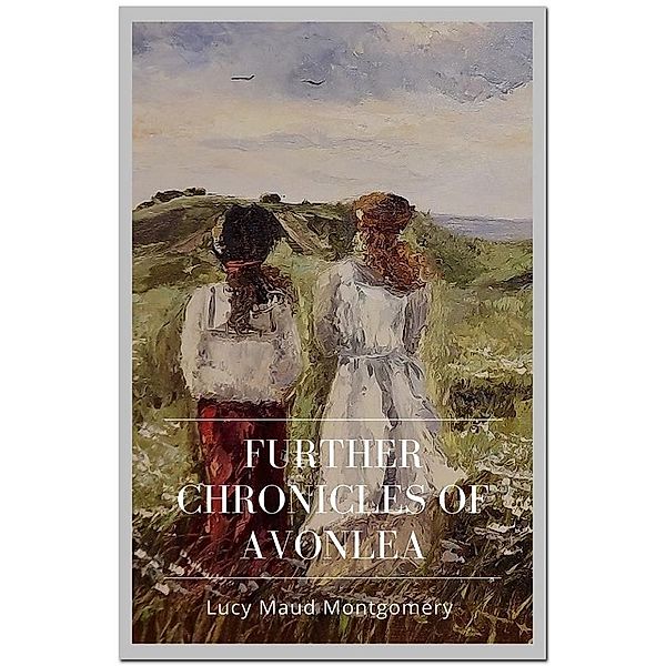 Further Chronicles of Avonlea, Lucy Maud Montgomery