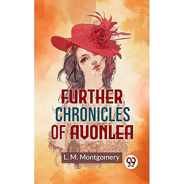 Further Chronicles Of Avonlea, L. M. Montgomery