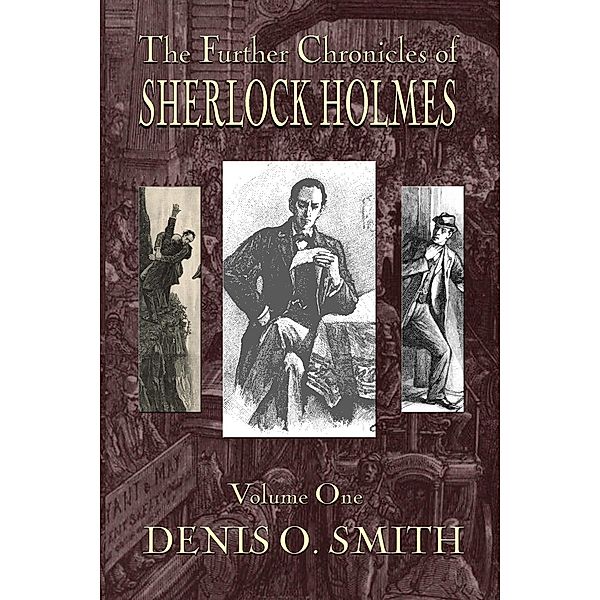 Further Chronicles of Sherlock Holmes - Volume 1 / The Further Chronicles of Sherlock Holmes, Denis O. Smith