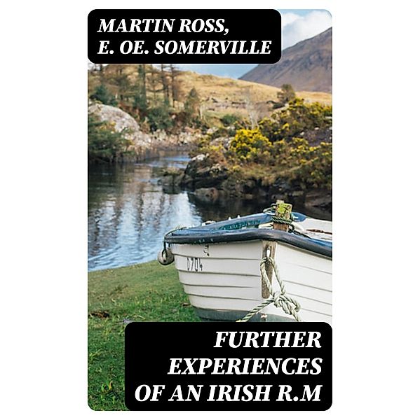 Further Experiences of an Irish R.M, Martin Ross, E. Oe. Somerville